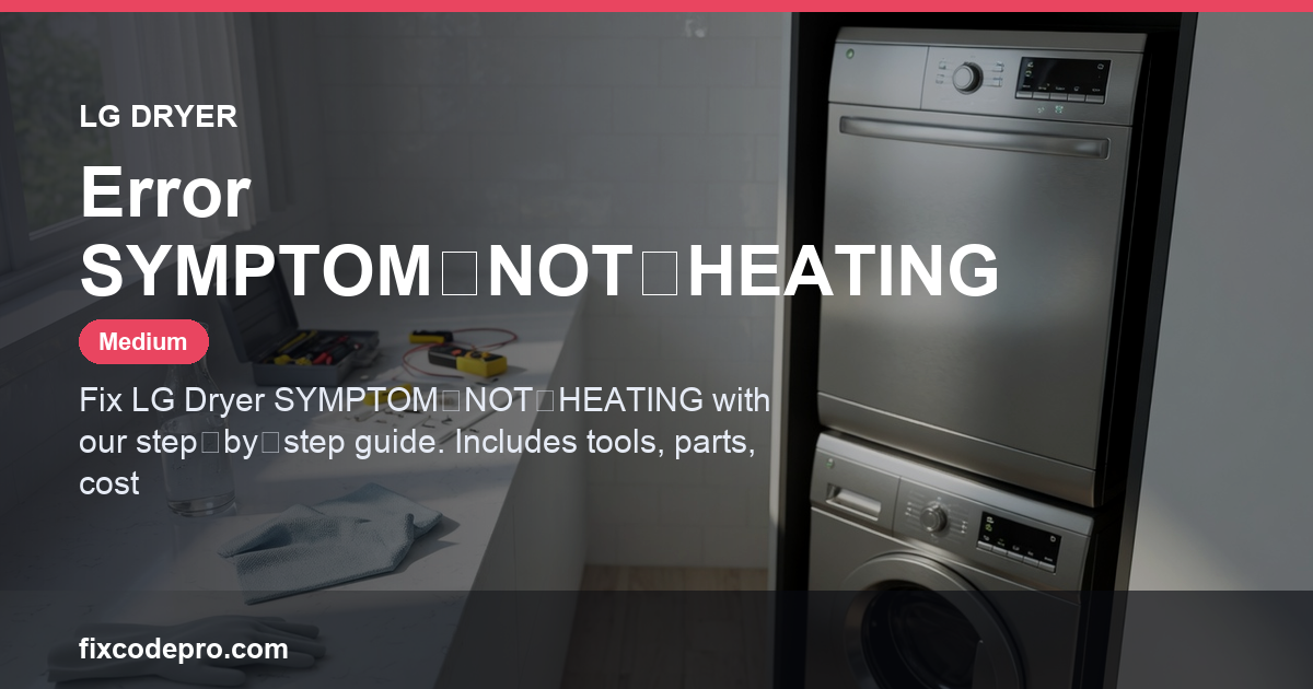 LG Dryer Error SYMPTOM‑NOT‑HEATING — troubleshooting guide