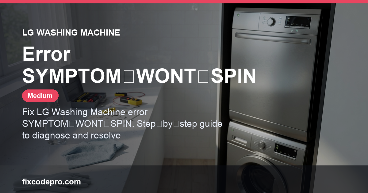 LG Washing Machine Error SYMPTOM‑WONT‑SPIN — troubleshooting guide