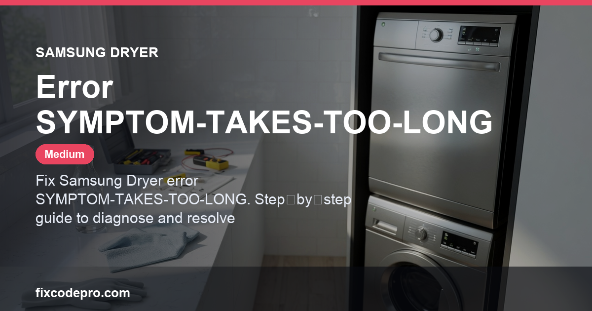 Samsung Dryer Error SYMPTOM-TAKES-TOO-LONG — troubleshooting guide