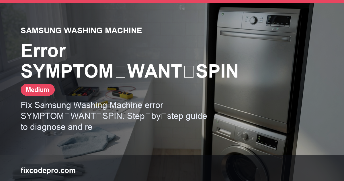 Samsung Washing Machine Error SYMPTOM‑WANT‑SPIN — troubleshooting guide