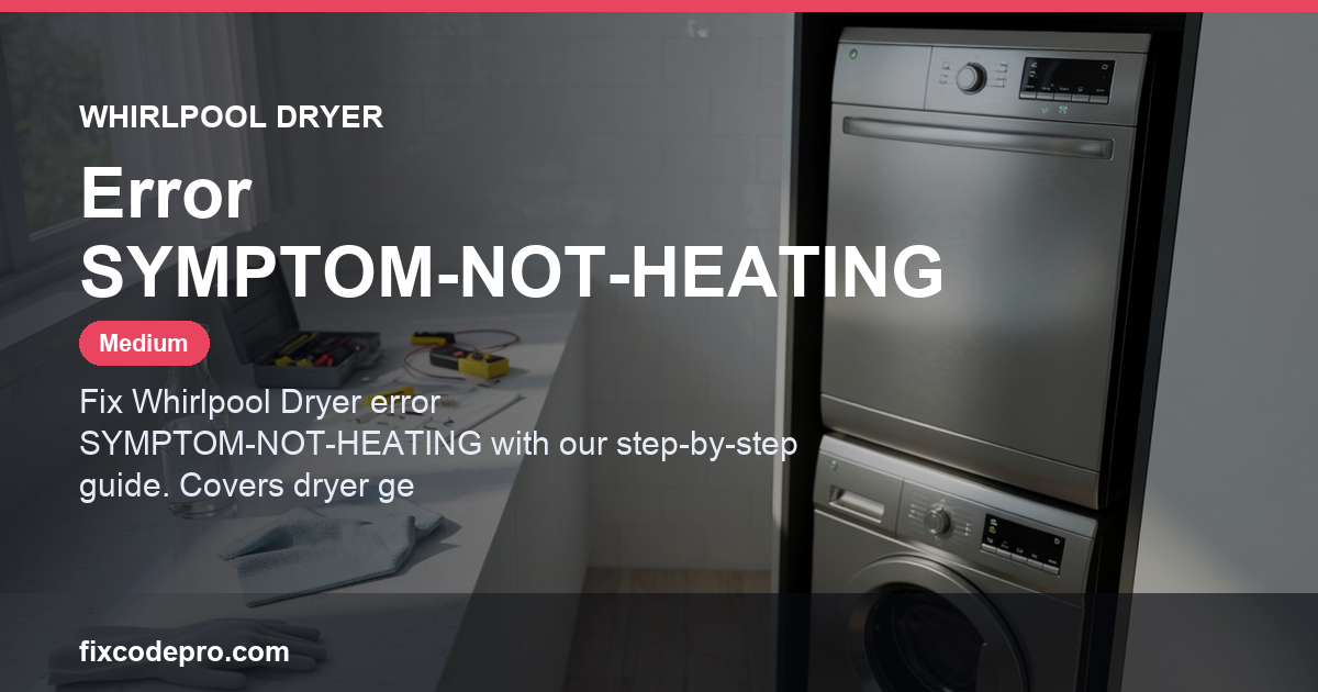 Whirlpool Dryer Error SYMPTOM-NOT-HEATING — troubleshooting guide