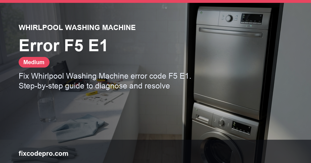 Whirlpool Washing Machine Error F5 E1 — troubleshooting guide